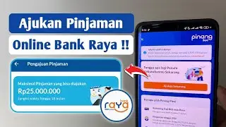 LIMIT HINGGA 25 JUTA !! Cara Ajukan Pinjaman Online Bank Raya