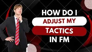 FM24 Adjusting your Tactics