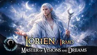 LÓRIEN (IRMO) The Dreams That Shaped Middle Earth | LOTR Lore
