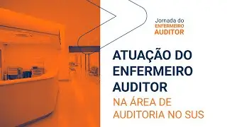 Atua&ccedil;&atilde;o do Enfermeiro Auditor na &aacute;rea de Auditoria no SUS
