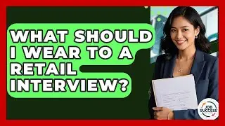 What Should I Wear To A Retail Interview? - Job Success Network