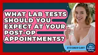 What Lab Tests Should You Expect At Your Post-op Appointments? - After Surgery Clarity