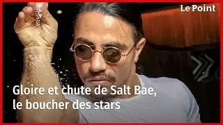 Gloire et chute de Salt Bae, le boucher des stars