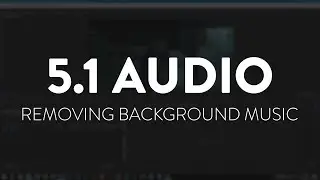 Working with 5.1 Audio (REMOVING BACKGROUND MUSIC)
