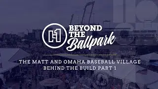 The Heart Behind The Matt and Omaha Baseball Village (Part 1) | Beyond the Ballpark