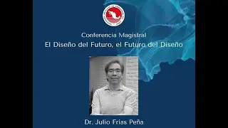CONFERENCIA MAGISTRAL: El Dise&ntilde;o del Futuro, el Futuro del Dise&ntilde;o