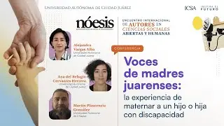 Conferencia: Voces de madres juarenses: la experiencia de maternar a un hijo o hija con discapacidad