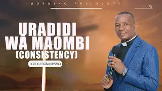 URADIDI WA MAOMBI - CONSISTENCY / REV. DR. ELIONA KIMARO