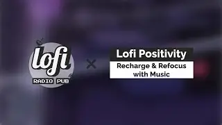 Lofi Positivity 🤩💤 - Recharge & Refocus with Music (60 Minutes)