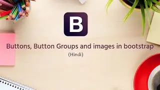 Bootstrap Tutorials in Hindi/Urdu - 7 - Buttons, Button Groups and images in bootstrap