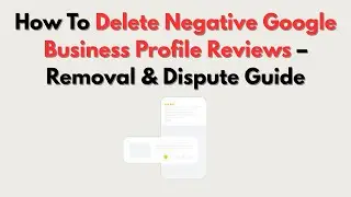 How To Delete Negative Google Business Profile Reviews &ndash; Removal & Dispute Guide