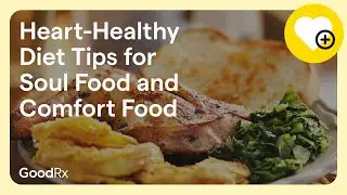 Heart-Healthy Diet Tips for Soul Food and Comfort Food | GoodRx