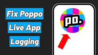 How to Fix Poppo Live App Lag Problem
