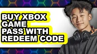 How to Buy Xbox Game Pass with Redeem Code - Full Guide