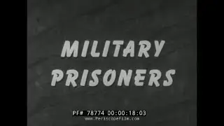 HANDLING OF MILITARY PRISONERS  U.S. ARMY TRAINING FILM 78774
