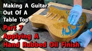 Applying A Hand Rubbed Oil Finish. Making The Oak Tabletop Guitar Part 7