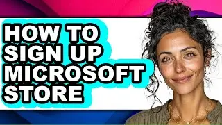 How to Sign Up Microsoft Store (full Guide)
