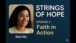 Strings of Hope Podcast | FAITH | Episode 2: Faith in Action &ndash; Living What You Believe