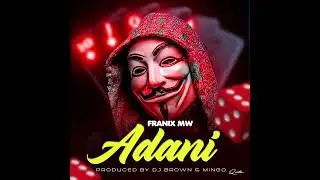 Franix Mw-Adani [Prod.Djbrown and Mingo]