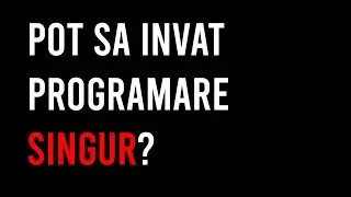 Pot sa invat programare singur? 2020