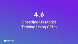 Unit 4.6 | Speeding Up Model Training Using GPUs