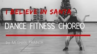 I Believe In Santa by Meghan Trainor Dance Fitness Routine