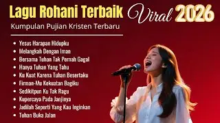 Kumpulan Lagu Rohani Kristen Terbaru 2026 | Lagu Rohani Menguatkan Iman dan Harapan 