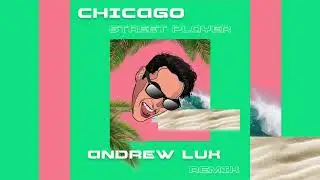 Chicago - Street Player (Andrew Lux Remix)