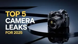 Top 5 Camera Leaks: What's Coming In 2025?