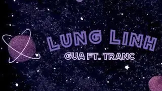 Lung Linh - GUA ft. Tranc (Prod. frozy x twontwon)