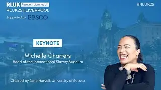 RLUK25 | Keynote - Michelle Charters, International Slavery Museum