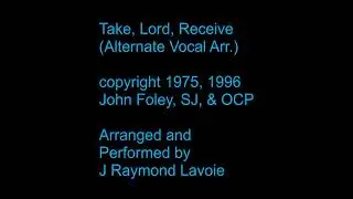 Take, Lord, Receive - John Foley cover (Alternate Vocal Arrangement - Early Mix)