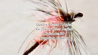 Grayling Flies:   Episode 50-- The Grayling Fiddler