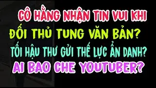 C&ocirc; Hằng nhận tin vui khi đối thủ tung văn bản? Tối hậu thư gửi thế lực ẩn danh? Ai bao che youtuber?