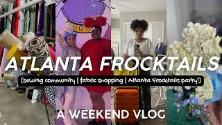 Atlanta Frocktails Weekend 2025 | Weekend vlog, sewing community, Frocktails party, fabric shopping