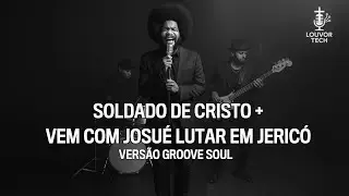 SOLDADO DE CRISTO EU SOU + VEM COM JOSUÉ LUTAR EM JERICÓ | COVER VERSÃO GROOVE SOUL