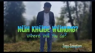 Seps Sangtam | N&uuml;h Kh&uuml;de W&uuml;nung | Official MV