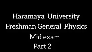 Freshman General Physics Mid exam Haramaya university part 2