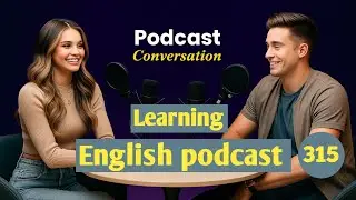 Learn English With Podcast | English Learning Podcast | Podcast For Beginners | Episode 315