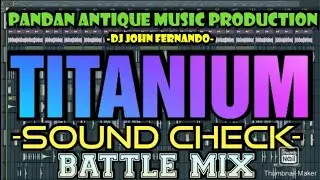 TITANIUM - (SOUND CHECK BATTLE MIX) - DJ JOHN FERNANDO PANDAN ANTIQUE MUSIC PRODUCTION