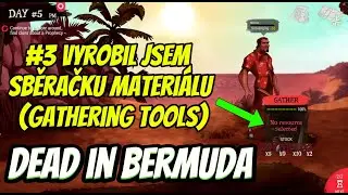 Dead in Bermuda CZ | G #3 | Vyrobil jsem sběračku materi&aacute;lu | Gathering Tools | #deadinbermuda