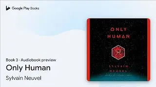 Only Human Book 3 by Sylvain Neuvel &middot; Audiobook preview