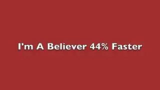 Im A Believer 44% Faster Sped Up