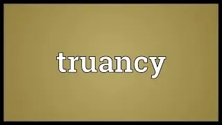 Truancy Meaning