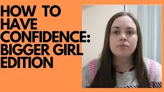 How To Have Confidence As A Curvy Girl