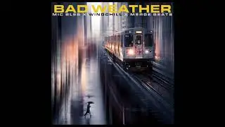 Mic Bless - Bad Weather Feat. Windchill (Prod. Merge Beats)