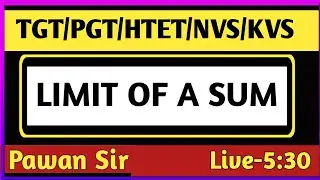 LIMIT OF A SUM || TGT MATHS || PGT MATHS || BY PAWAN SIR