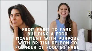 From Farm to Fare: Building a Food Movement with Purpose with Britini Deleon of Food By Fare