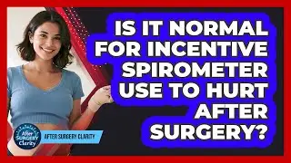 Is It Normal For Incentive Spirometer Use To Hurt After Surgery? - After Surgery Clarity
