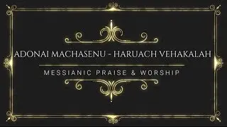 ADONAI MACHASEINU/HARUACH VEHAKALAH (LEGENDADO)